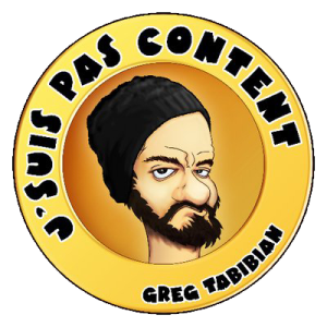 J'suis pas content Greg Tabibian